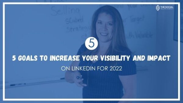 5 Goals To Increase Your Visibility And Impact On LinkedIn For 2022